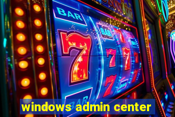windows admin center